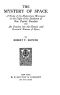 [Gutenberg 45691] • The Mystery of Space / A Study of the Hyperspace Movement in the Light of the Evolution of New Psychic Faculties and an Inquiry into the Genesis and Essential Nature of Space